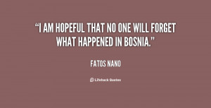 am hopeful that no one will forget what happened in Bosnia.”