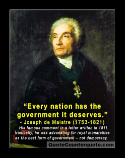 Every nation has the government it deserves.”
