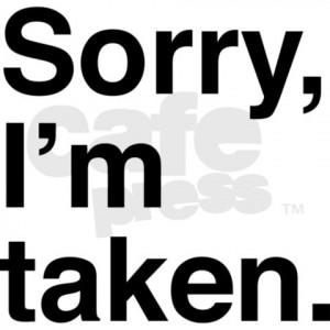 Sorry I m Taken Tumblr Sorry Boys I m Taken Sorry I m Taken Quotes