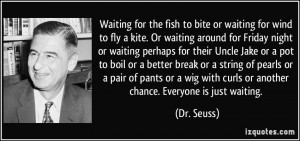 ... with curls or another chance. Everyone is just waiting. - Dr. Seuss