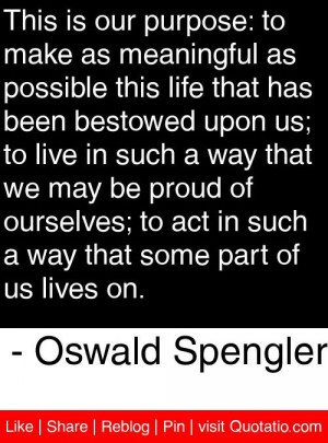 ... that some part of us lives on oswald spengler # quotes # quotations