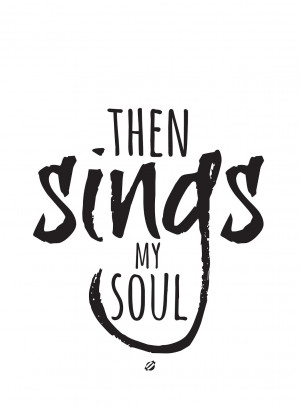 Singing Is My Life Quotes Then sings my soul.