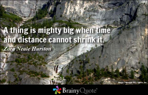 thing is mighty big when time and distance cannot shrink it.