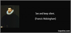 francis walsingham quotes see and keep silent francis walsingham