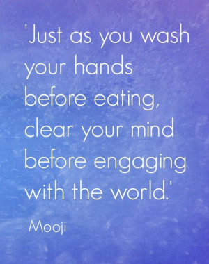 Mooji Wisdom - Just as you wash your hands before eating, clear your ...