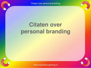 Personal branding quotes reputatiecoaching Eduard de Boer