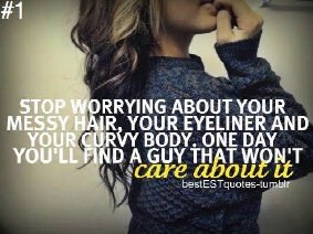 Stop worrying about your messy hair, your eye liner and your curvy ...