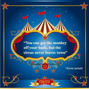 The monkey may be off your back, but the circus never leaves town ...