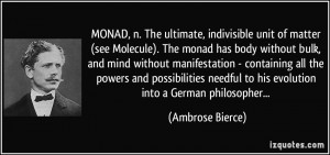MONAD, n. The ultimate, indivisible unit of matter (see Molecule). The ...