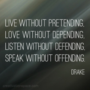 Live Without Pretending ~ Earth Quote