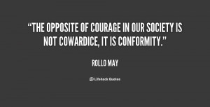 the opposite for courage is not cowardice it is conformity even a