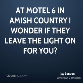 Jay London - At Motel 6 in Amish Country I wonder if they leave the ...