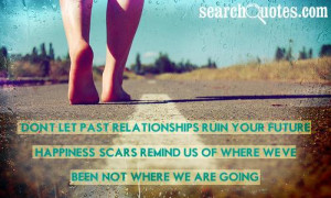 Don't let past relationships ruin your future happiness, scars remind ...