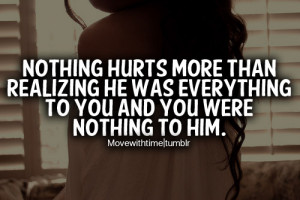 Nothing Hurts More Than Realizing He Was Everything To You