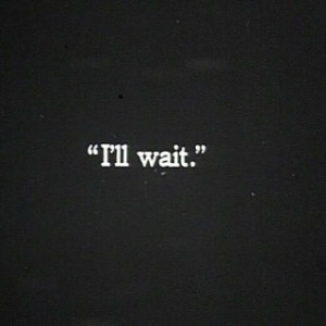 ll wait #sayings #quotes