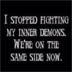 stopped fighting my inner demons...