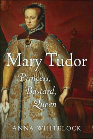 Start by marking “Mary Tudor: Princess, Bastard, Queen” as Want to ...