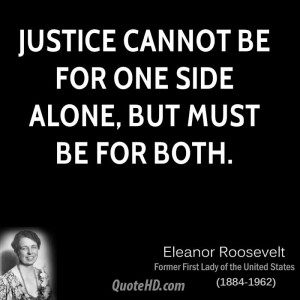 Justice cannot be for one side alone, but must be for both.