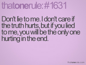 lie to me. I don't care if the truth hurts, but if you lied to me ...