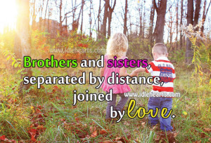 Brothers And Sisters, Separated By Distance, Joined By Love.