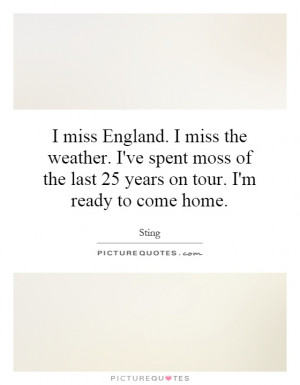 ... of the last 25 years on tour. I'm ready to come home. Picture Quote #1