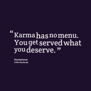 Quotes Picture: karma has no menu you get served what you deserve