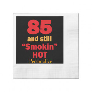 85 and Still Smokin Hot Birthday Napkins Paper Napkins