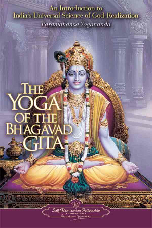 The Yoga of the Bhagavad Gita by Paramahansa Yogananda