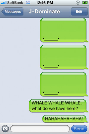 so in2 whale texts right now. am i late?
