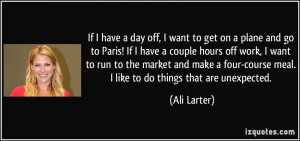 If I have a day off, I want to get on a plane and go to Paris! If I ...