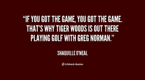 quote-Shaquille-ONeal-if-you-got-the-game-you-got-40496.png