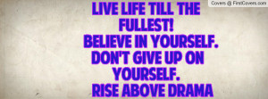 ... in yourself. don't give up on yourself. rise above drama , Pictures