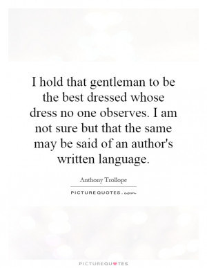 gentleman to be the best dressed whose dress no one observes. I am ...
