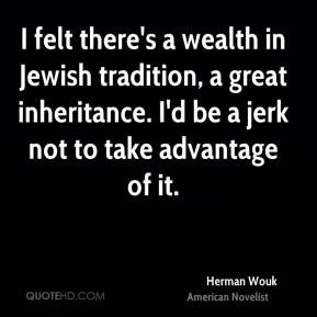 felt there's a wealth in Jewish tradition, a great inheritance. I'd ...