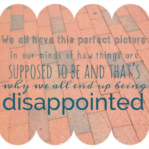tags picture perfect disappointment quotes life quotes expectations