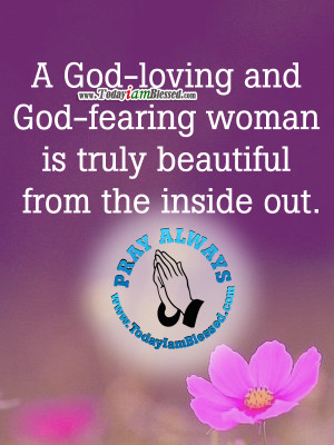 Godly Quotes For Women A god-loving woman is truly
