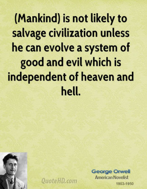 Mankind) is not likely to salvage civilization unless he can evolve a ...