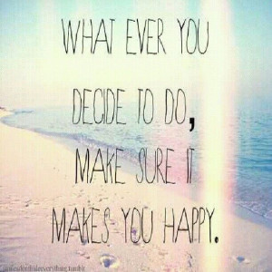 corollary: don't do what doesn't make you happy?