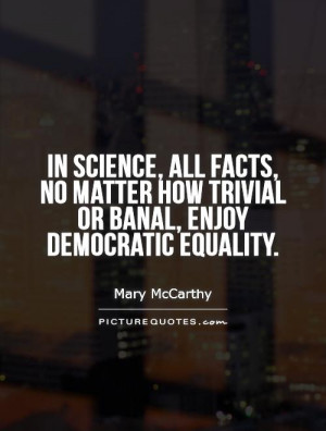 ... how trivial or banal, enjoy democratic equality Picture Quote #1