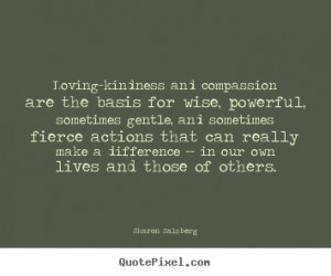 Loving-kindness and compassion are the basis for wise, powerful ...