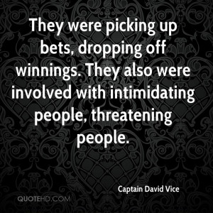 They were picking up bets, dropping off winnings. They also were ...