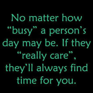 Matter How ”Busy” A Person’s Day May Be. If They ”Really Care ...