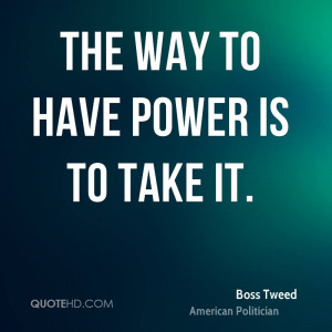 The way to have power is to take it.