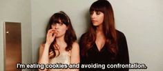 New Girl funny I´m eating cookies and avoiding confrontation.