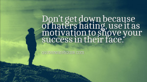So we must thank the haters, for they are the ones who make our ...