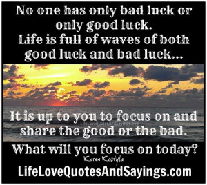 No one has only bad luck or only good luck ~ Life is full of waves of ...