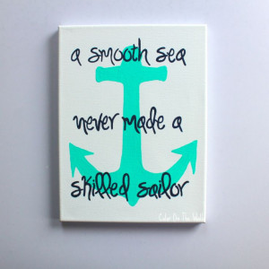 Smooth Sea Never Made A Skilled Sailor