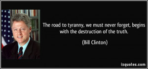 The road to tyranny, we must never forget, begins with the destruction ...