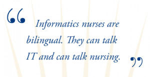 ... nurses are bilingual—they can talk IT and can talk nursing