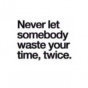 NEver Let Someone Waste Your Time